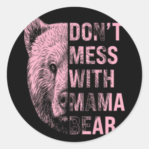 Mothers Day Don't Mess With Mama Bear Classic Round Sticker