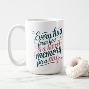 Mother's Day Every Hug is a Sweet Memory Coffee Mug