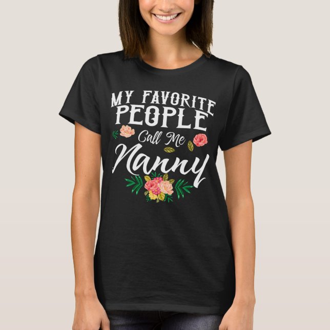 Mothers Day Favorite People Call Me Nanny T-Shirt (Front)