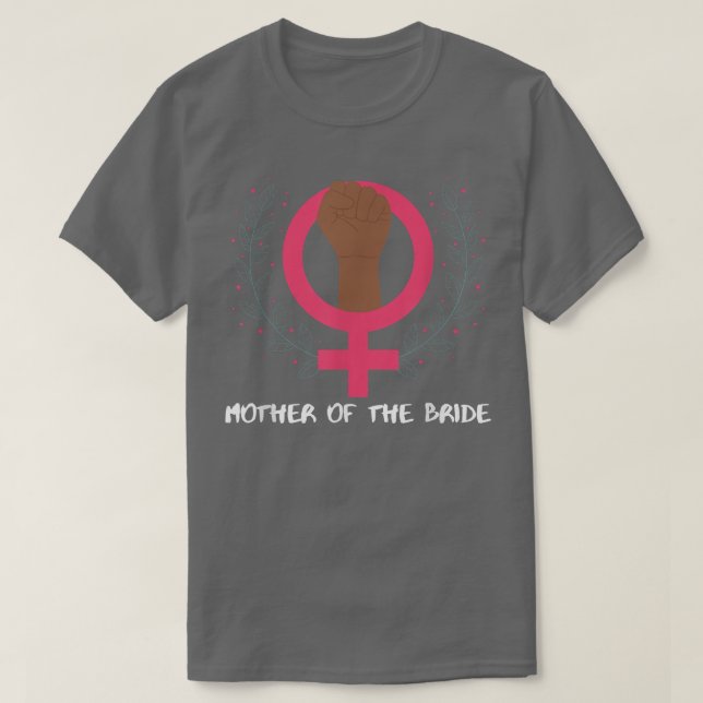 Mothers Day Feminist  Mother Of The Bride  T-Shirt (Design Front)