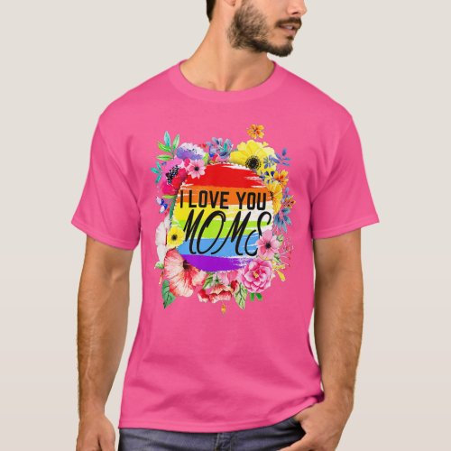 Mothers Day Flowers Proud Lesbian I Love You Moms  T_Shirt