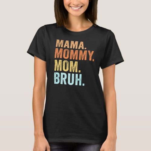 Mothers Day  For Mama Mommy Mom Bruh Mommy  1 T_Shirt