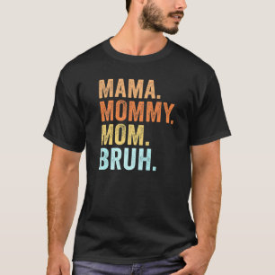 Mother's Day  For Mama Mommy Mom Bruh Mommy  1 T-Shirt