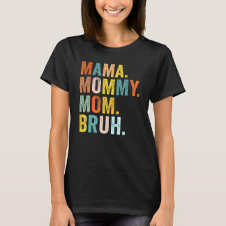 Mother's Day For Mama Mommy Mom Bruh Mommy T-Shirt