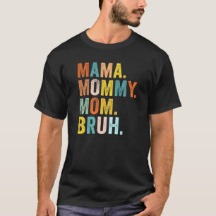 Mother's Day For Mama Mommy Mom Bruh Mommy T-Shirt