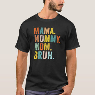 Mother's Day  For Mama Mommy Mom Bruh Mommy T-Shirt
