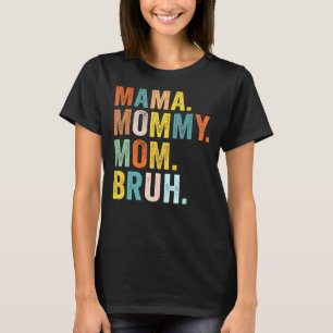 Mother's Day For Mama Mommy Mom Bruh Mommy T-Shirt