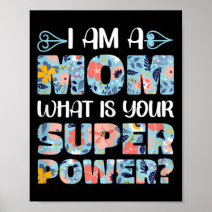 Mother's Day Funny Mommy I Am A Mom What Is Your S Poster