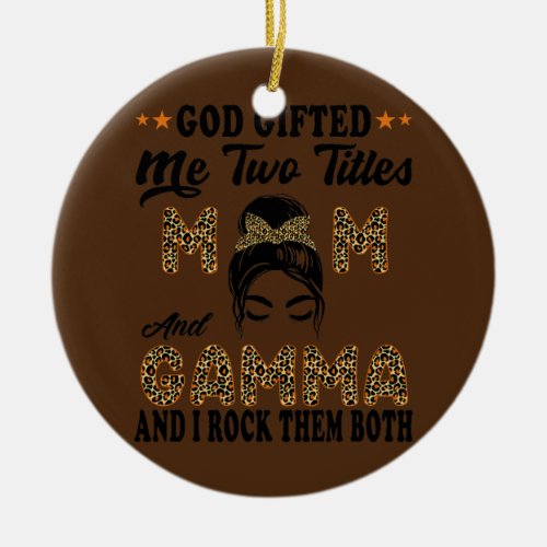 Mothers day Gamma god gifted me two titles mom Ceramic Ornament