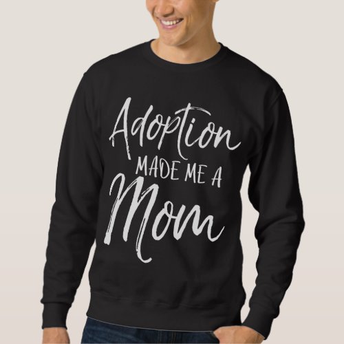 Mothers Day Gift for Adoptive Mother Adoption Mad Sweatshirt