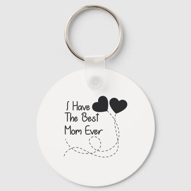 Mother's Day Gift I Have The Best Mom Ever Keychain (Front)