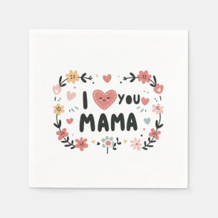 Mother's Day Gift   I Love You Mama Napkins