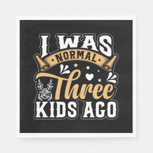 Mother's Day Gift   I Was Normal 3 Kids Ago Napkins