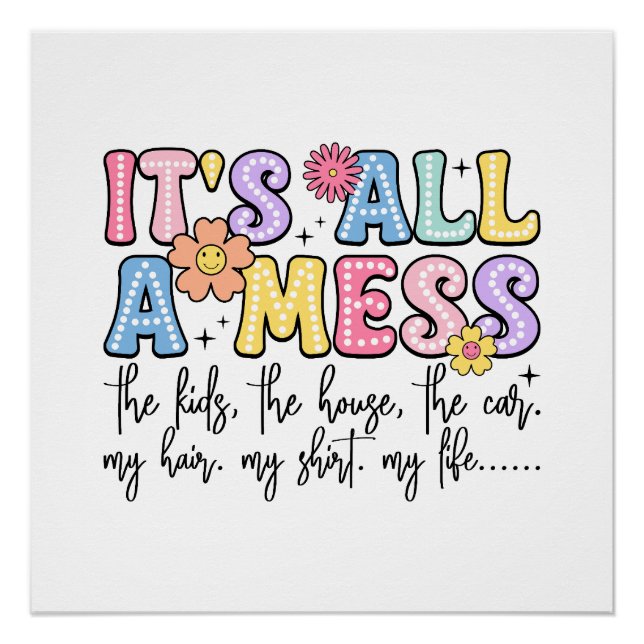Mother's Day Gift | It Is All A Mess Poster (Front)