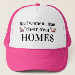 Mother's Day Gift REAL WOMEN CLEAN THEIR OWN HOMES Trucker Hat