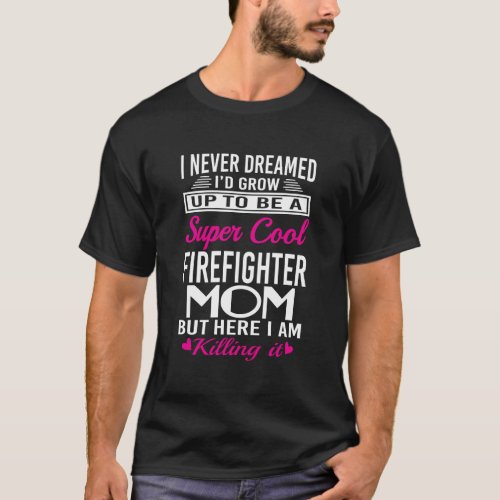 MotherS Day Gifts Cool Firefighter Mom T_Shirt