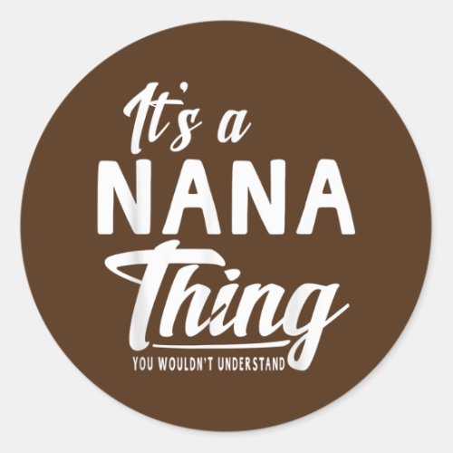 Mothers Day Gifts Its A Nana Thing Grandma Gifts Classic Round Sticker