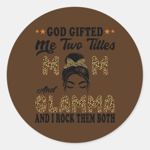 Mothers day Glamma god gifted me two titles mom Classic Round Sticker