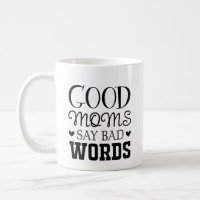 Mother's Day Good Moms Say Bad Words Coffee Mug