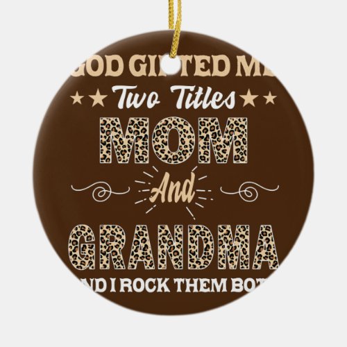 Mothers day Grandma god gifted me two titles mom Ceramic Ornament
