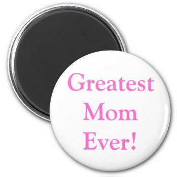 Mother's Day Greatest Mom Ever Magnet by Incatneato at Zazzle