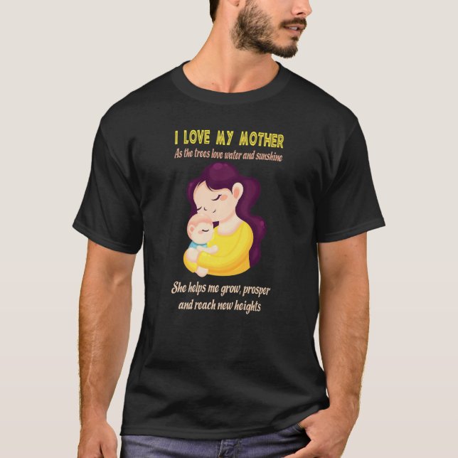 Mother's Day I Love My Mother As The Trees Love Wa T-Shirt (Front)