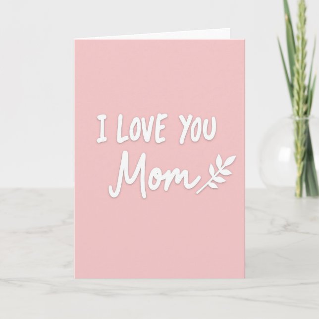 Mothers Day I Love You Mom Card (Front)