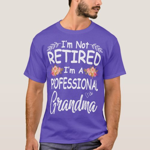 mothers day im not retired im a professional grand T_Shirt