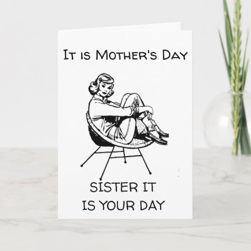 MOTHERS DAY IS YOUR DAY SISTER _ ENJOY CARD
