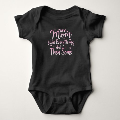 Mothers Day Love Quotes My Mom Was Everything And Baby Bodysuit