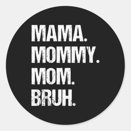 Mothers Day Mama Mommy Mom Bruh Classic Round Sticker