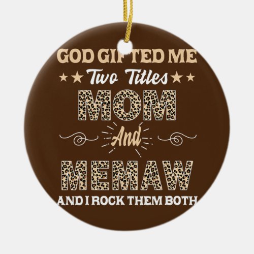 Mothers day Memaw god gifted me two titles mom Ceramic Ornament