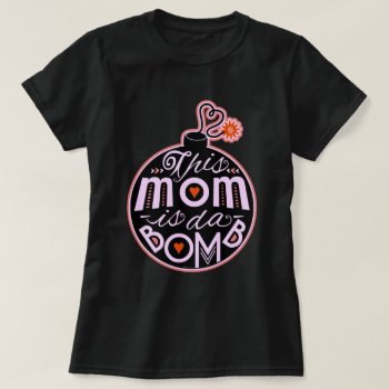 Mother's Day Mom Da Bomb Whimsical Typography Cute T-shirt by HaHaHolidays at Zazzle