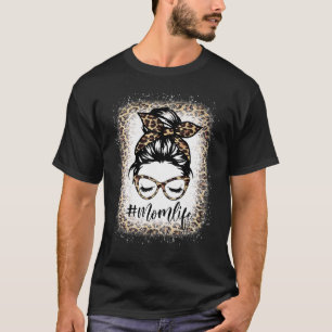 Mothers Day  Mom Life Leopard Messy Bun Bleached W T-Shirt
