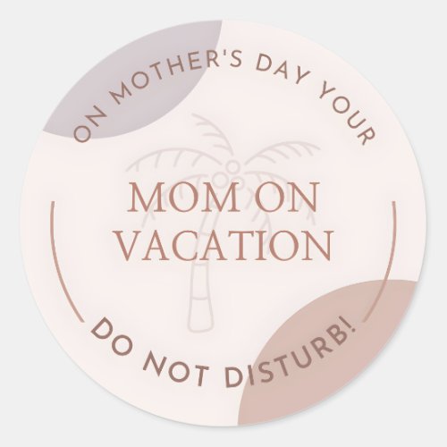 Mothers Day Mom on Vacation Classic Round Sticker