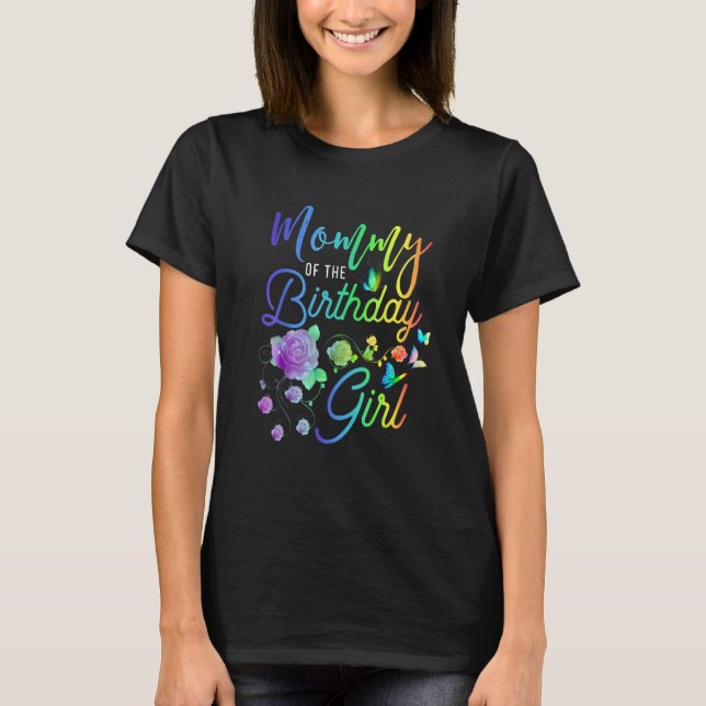 Mother's Day Mommy Of The Birthday Flowers Floral  T-Shirt (Front)