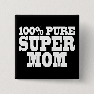 Mothers Day & Moms Birthdays : 100% Pure Super Mom Button