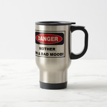 Mother's Day Mother In Bad Mood Travel Mug -silver by Regella at Zazzle