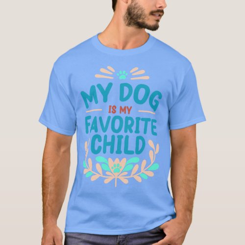 Mothers Day My Dog is My Favorite Child T_Shirt