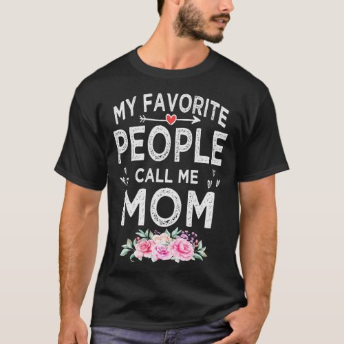 mothers day my favorite people call me mom T_Shirt
