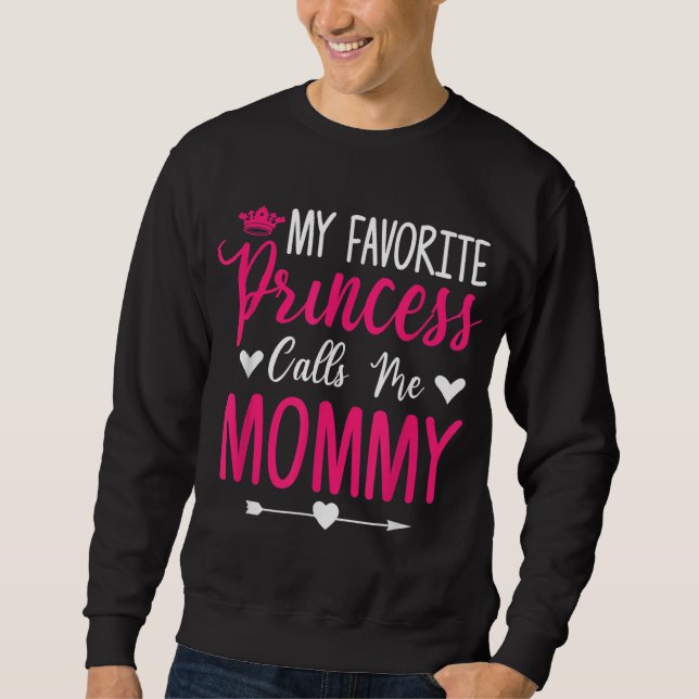 Mother's Day My Favorite Princess Calls Me Mommy F Sweatshirt (Front)