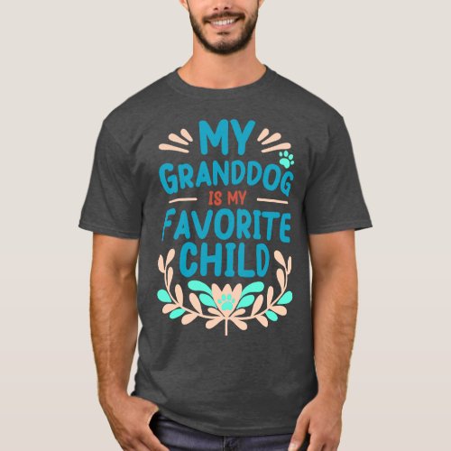 Mothers Day My Granddog is My Favorite Child T_Shirt