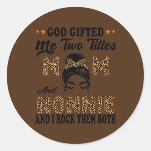 Mothers day Nonnie god gifted me two titles mom Classic Round Sticker