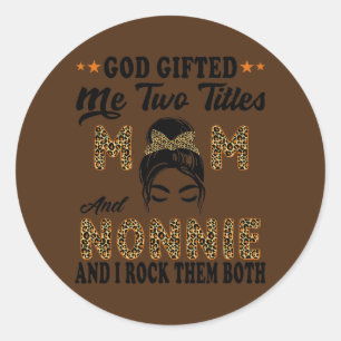 Mothers day Nonnie god gifted me two titles mom Classic Round Sticker