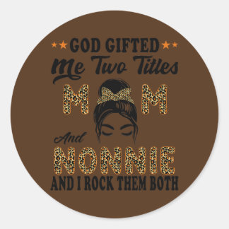 Mothers day Nonnie god gifted me two titles mom Classic Round Sticker