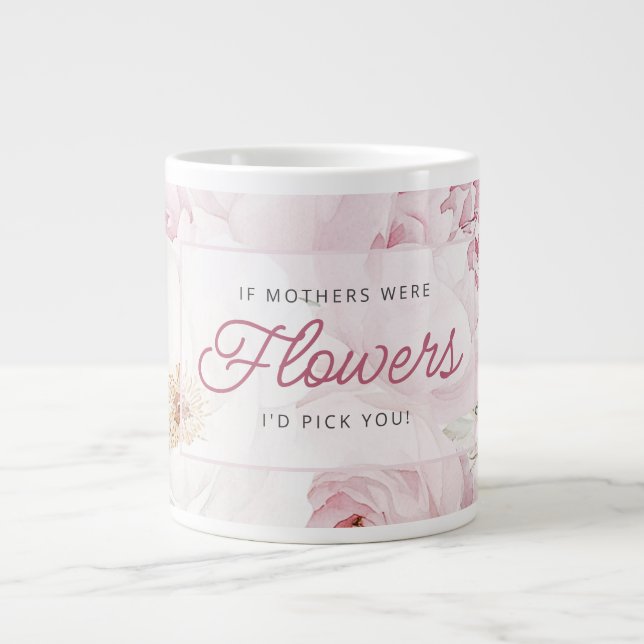 Mother's Day Peony Flowers I'd Pick You Giant Coffee Mug (Front)