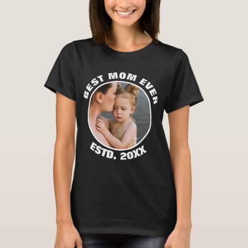 Mothers Day Photo Gift For Mom  Best Mom Ever  T_Shirt