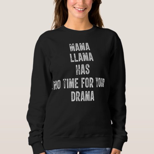Mothers Day Quote   Mama Llama Has No Time Your D Sweatshirt