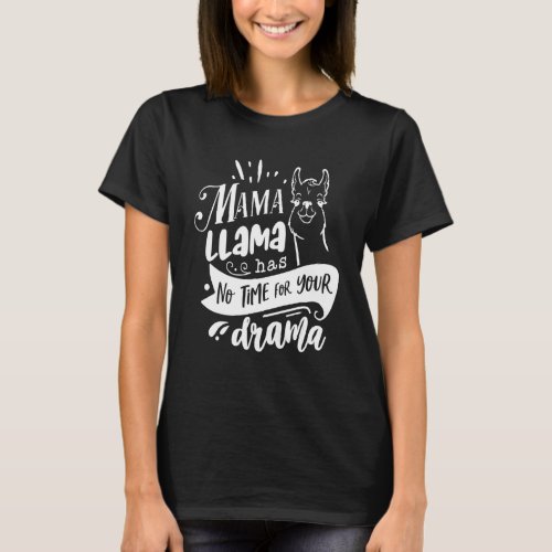 Mothers Day Quote   Mama Llama Has No Time Your D T_Shirt