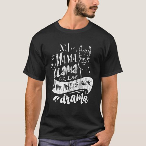 Mothers Day Quote   Mama Llama Has No Time Your D T_Shirt